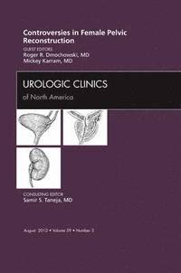 bokomslag Controversies in Female Pelvic Reconstruction, An Issue of Urologic Clinics