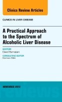 David Bernstein - A Practical Approach to the Spectrum of Alcoholic Liver Disease, An Issue of Clinics in Liver Disease, Inbunden