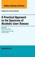 David Bernstein - A Practical Approach to the Spectrum of Alcoholic Liver Disease, An Issue of Clinics in Liver Disease, Inbunden