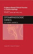 Evidence-Based Clinical Practice in Otolaryngology, An Issue of Otolaryngologic Clinics