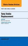 bokomslag Total Ankle Replacement, An Issue of Foot and Ankle Clinics