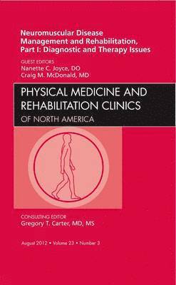 Neuromuscular Disease Management and Rehabilitation, Part I: Diagnostic and Therapy Issues, an Issue of Physical Medicine and Rehabilitation Clinics 1