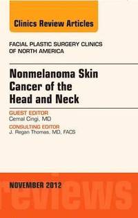 bokomslag Nonmelanoma Skin Cancer of the Head and Neck, An Issue of Facial Plastic Surgery Clinics