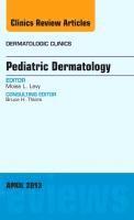 bokomslag Pediatric Dermatology, An Issue of Dermatologic Clinics