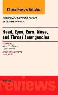 bokomslag Head, Eyes, Ears, Nose, and Throat Emergencies, An Issue of Emergency Medicine Clinics