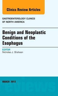 bokomslag Benign and Neoplastic Conditions of the Esophagus, An Issue of Gastroenterology Clinics