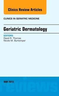 bokomslag Geriatric Dermatology, An Issue of Clinics in Geriatric Medicine