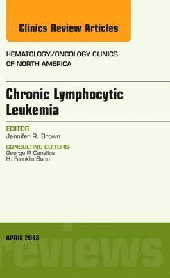 bokomslag Chronic Lymphocytic Leukemia, An Issue of Hematology/Oncology Clinics of North America