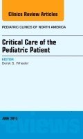 Derek S. Wheeler, Derek S Wheeler - Critical Care of the Pediatric Patient, An Issue of Pediatric Clinics, Inbunden