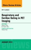 Habib Zaidi, B. Kevin Teo - Respiratory and Cardiac Gating in PET, An Issue of PET Clinics, Inbunden
