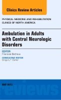 Francois Bethoux - Ambulation in Adults with Central Neurologic Disorders, An Issue of Physical Medicine and Rehabilitation Clinics, Inbunden