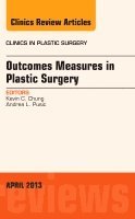 Kevin C. Chung, Andrea L Pusic - Outcomes Measures in Plastic Surgery, An Issue of Clinics in Plastic Surgery, Inbunden