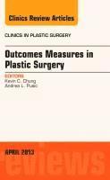 Kevin C. Chung, Andrea L Pusic, Andrea L. Pusic, Kevin C Chung - Outcomes Measures in Plastic Surgery, An Issue of Clinics in Plastic Surgery, Inbunden