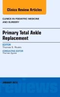 bokomslag Primary Total Ankle Replacement, An Issue of Clinics in Podiatric Medicine and Surgery