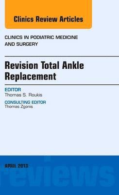 bokomslag Revision Total Ankle Replacement, An Issue of Clinics in Podiatric Medicine and Surgery