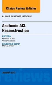 bokomslag Anatomic ACL Reconstruction, An Issue of Clinics in Sports Medicine