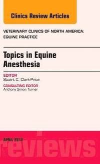 bokomslag Topics in Equine Anesthesia, An Issue of Veterinary Clinics: Equine Practice