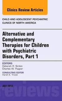 bokomslag Alternative and Complementary Therapies for Children with Psychiatric Disorders, An Issue of Child and Adolescent Psychiatric Clinics of North America