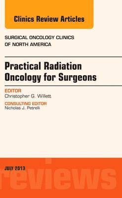 Practical Radiation Oncology for Surgeons, An Issue of Surgical Oncology Clinics 1