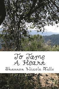 Shannon Nicole Wells - To Tame A Heart, Häftad