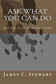 bokomslag Ask What You Can Do: Our Days in the Early Peace Corps