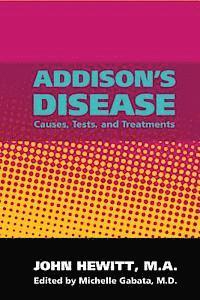 John Hewitt M. a., Michelle Gabata M. D. - Addison's Disease: Causes, Tests, and Treatments, Häftad. Tillgänglighet: Lägg i varukorg