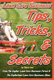 bokomslag Lawn Care Business Tips, Tricks, & Secrets From The Gopher Lawn Care Business Forum & The GopherHaul Lawn Care Business Show.: The vast majority of ne