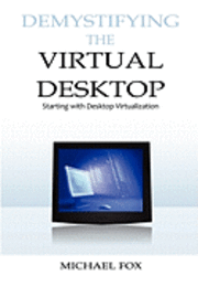 Michael Fox - DeMystifying the Virtual Desktop: Starting with Desktop Virtualization, Häftad