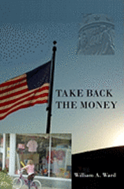 Take Back The Money: Of, By and For... 1