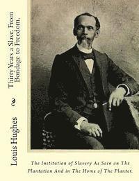 Louis Hughes - Thirty Years a Slave. From Bondage to Freedom.: The Institution of Slavery As Seen on The Plantation And in The Home of The Planter., Häftad