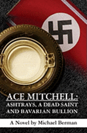 Michael Berman - Ace Mitchell: Ashtrays, a Dead Saint, and Bavarian Bullion, Häftad