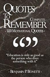 Quotes To Remember - Complete: 500 Motivational Quotes - Benjamin Bonetti 1