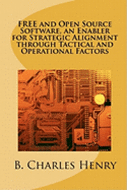 bokomslag FREE and Open Source Software, an Enabler for Strategic Alignment through Tactical and Operational Factors: Open Source Software the Gateway to Inform