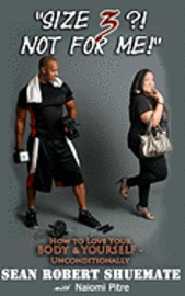 bokomslag "Size 3?! Not For Me!": How to Love Your BODY & YOURSELF - Unconditionally