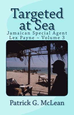 Targeted at Sea: Jamaican Special Agent Lex Payne Volume 3 1