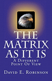David E. Robinson - The Matrix As It Is: A Different Point Of View, Häftad