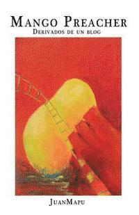 Juan Mapu - Mango Preacher: Derivados de un blog, Häftad