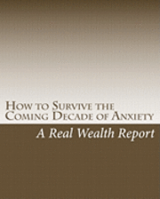 A. Real Wealth Report - How to Survive the Coming Decade of Anxiety, Häftad