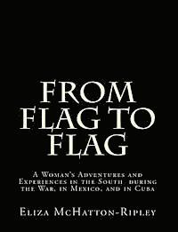 bokomslag From Flag to Flag: A Woman's Adventures and Experiences in the South during the War, in Mexico, and in Cuba