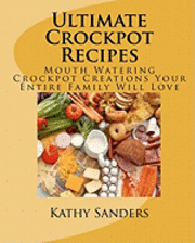 Kathy Sanders - Ultimate Crockpot Recipes: 196 Pages Of Mouth Watering Crockpot Creations, Häftad