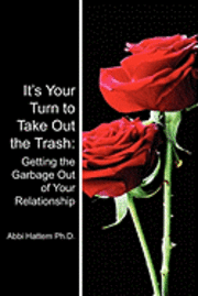 Abbi Hattem Ph. D. - It's Your Turn to Take Out the Trash: Getting the Garbage Out of Your Relationship, Häftad