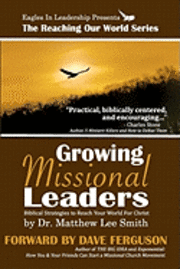 bokomslag Growing Missional Leaders: Biblical Strategies to Reach Your World For Christ