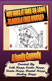 bokomslag Why Does It Take So Long To Build A Tree House?: A Family Comedy