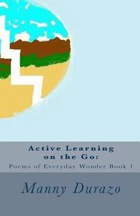 bokomslag Active Learning on the Go: : Poems of Everyday Wonder Book 1