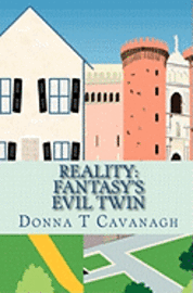 Donna T. Cavanagh - Reality: Fantasy's Evil Twin: The Contrast Between How We Imagine Our Lives and How Events Actually Unfold, Häftad