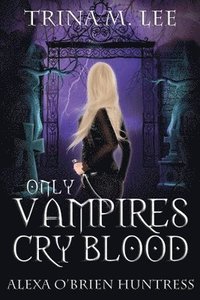 bokomslag Only Vampires Cry Blood