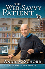 The Web-Savvy Patient: An Insider's Guide to Navigating the Internet When Facing Medical Crisis 1