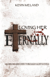 Loving Her Eternally: Learn To See Her Through God's Eyes 1