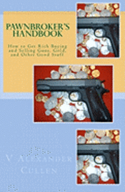 bokomslag Pawnbroker's Handbook: How to Get Rich Buying and Selling Guns, Gold, and Other Good Stuff