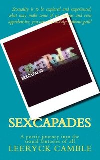 bokomslag Sexcapades: a poetic journey into the sexual fantasies of all